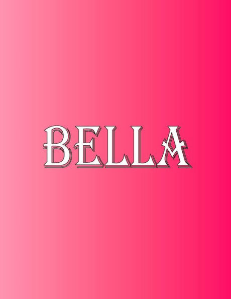 Bella: 100 Pages 8.5" X 11" Personalized Name on Notebook College Ruled Line Paper