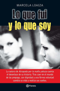 Title: Lo que fui y lo que soy, Author: Marcela Loaiza