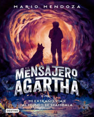 Title: El mensajero de Agartha 3 - Mi extraño viaje al mundo de Shambala, Author: Mario Mendoza