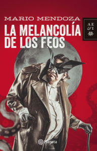 Title: La melancolia de los feos, Author: Mario Mendoza