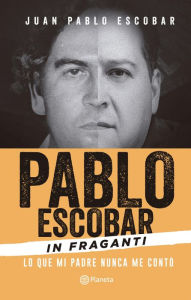 Title: Pablo Escobar In fraganti, Author: Juan Pablo Escobar