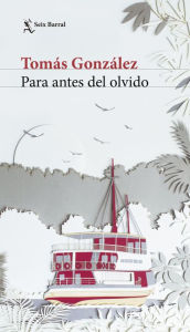 Title: Para antes del olvido, Author: Tomás González
