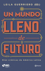 Title: Un mundo lleno de futuro, Author: Leila Guerriero