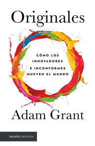 Title: Originales: Cómo los inconformes mueven el mundo, Author: Adam Grant