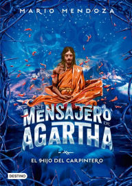Title: El mensajero de Agartha 7 - El hijo del carpintero, Author: Mario Mendoza