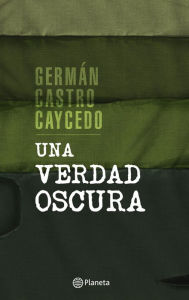 Title: Una verdad oscura, Author: Germán Castro Caycedo