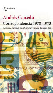 Title: Correspondencia 1970-1973, Author: Andrés Caicedo Estela