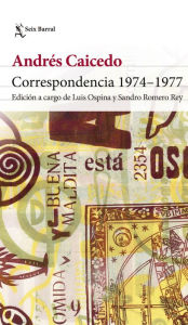 Title: Correspondencia 1974-1977, Author: Andrés Caicedo Estela