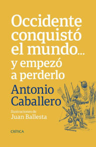 Title: Occidente conquistó el mundo ... y empezó a perderlo, Author: Antonio Caballero