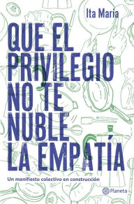 Title: Que el privilegio no te nuble la empatía, Author: Ita María