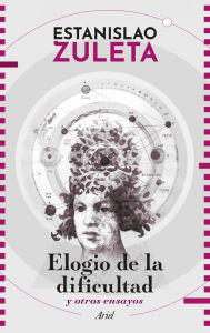 Title: Elogio de la dificultad y otros ensayos, Author: Estanislao Zuleta