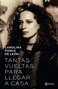 Title: Tantas vueltas para llegar a casa, Author: Carolina Ponce de León Nieto