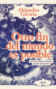 Title: Otro fin del mundo es posible, Author: Alejandro Gaviria