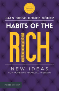 Title: Habits of the rich: New Ideas dor achieving financial freedom, Author: Juan Diego Gómez Gómez