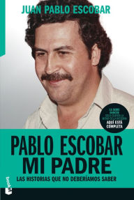 Title: Pablo Escobar mi padre, Author: Juan Pablo Escobar