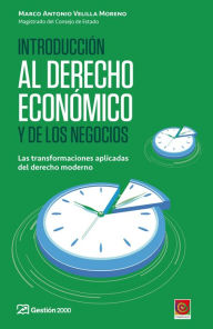 Title: Introducción al derecho económico y de los negocios: Las transformaciones aplicadas del derecho moderno, Author: Marco Antonio Velilla Moreno
