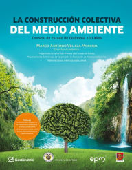 Title: La construcción colectiva del medioambiente: Consejo de estado de Colombia 100 años, Author: Marco Antonio Velilla Moreno