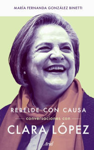 Title: Rebelde con causa: Clara López, Author: María Fernanda González