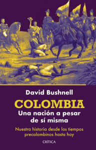 Title: Colombia: Una nación a pesar de sí misma, Author: David Bushnell