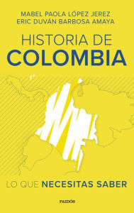 Title: Historia de Colombia: lo que necesitas saber, Author: Mabel Paola López Jerez