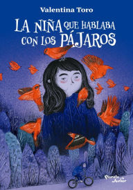 Title: La niña que hablaba con los pájaros, Author: Valentina Toro