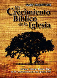 Title: El Crecimiento Bíblico de la Iglesia, Author: Gary McIntosh