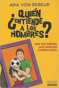 Title: Quien Entiende a Los Hombres?, Author: Ana Von Rebeur