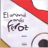 Title: El animal mas feroz, Author: Diego Francisco Sanchez