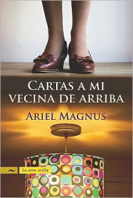 Title: Cartas de mi vecina de arriba, Author: Ariel Magnus