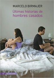 Title: Ultimas historias de hombres casados, Author: Marcelo Birjamer