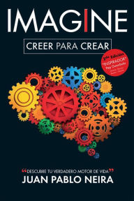 Title: Imagine. Creer para crear Descubre tu verdadero motor de vida, Author: Juan Pablo Neira