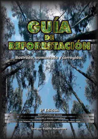 Title: Guía de reforestación. Ilustrada, aumentada y corregida, Author: Enrique Trujillo Navarrete