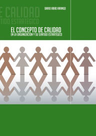 Title: El concepto de calidad en la organización y su sentido estratégico, Author: Darío Abad Arango