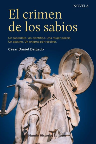 El crimen de los sabios: Un sacerdote. Un cient?fico. Una mujer polic?a. Un asesino. Un enigma por resolver.