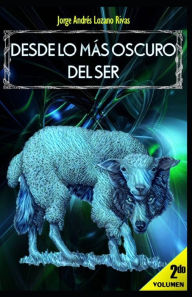 Title: DESDE LO MÁS OSCURO DEL SER: Volumen 2, Author: Jorge Andrïs Lozano Rivas