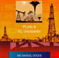 Title: Plan B: El usurpador, Author: Rafael Duque Ramírez