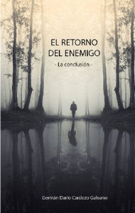 Title: El retorno del enemigo: La conclusión, Author: German Darío Cardozo Galeano