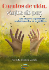 Title: Cuentos de Vida, viajes de paz, Author: Flor Stella Sinisterra Montaño