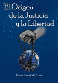 Title: El origen de la justicia y la libertad, Author: Marizol Fontecha LaPointe