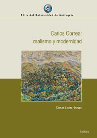 Title: Carlos Correa: realismo y modernidad, Author: César León Henao