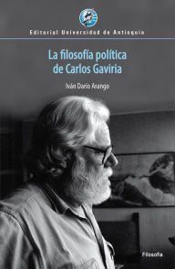 Title: La filosofía política de Carlos Gaviria, Author: Iván Darío Arango