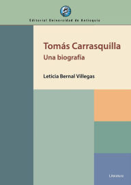 Title: Tomás Carrasquilla: Una biografía, Author: Leticia Bernal Villegas