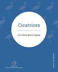 Title: Cicatrices, Author: Cruz María Murillo Zapata