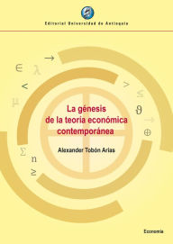 Title: La génesis de la teoría económica contemporánea, Author: Alexander Tobón Arias