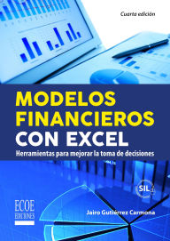 Title: Modelos financieros con Excel - 4ta edición: Herramientas para mejorar la toma de decisiones empresariales, Author: Jairo Gutiérrez Carmona