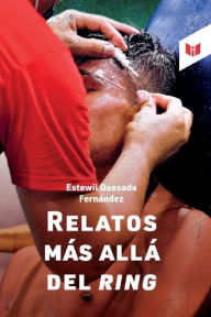 Title: Relatos más allá del ring, Author: Estewil Quesada Fernandez