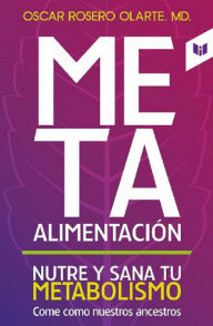 Title: Meta alimentación: Nutre y sana tu metabolismo, Author: Óscar Rosero Olarte M D