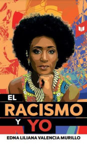 Title: El racismo y yo, Author: Edna Liliana Valencia