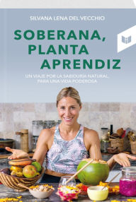 Title: Soberana, planta aprendiz, Author: Silvana Lena Del Vecchio