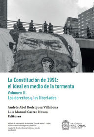 Title: La Constitución de 1991: el ideal en medio de la tormenta: Volumen II: los derechos y las libertades, Author: Andrés Abel Rodríguez Villabona